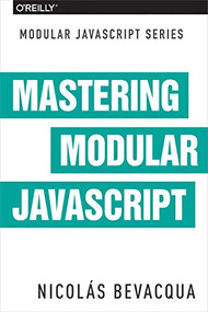 Mastering Modular JavaScript by Nicolas Bevacqua, 9781491955680