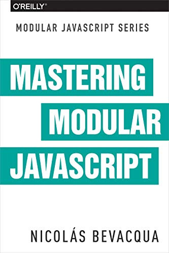Mastering Modular JavaScript by Nicolas Bevacqua, 9781491955680