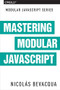 Mastering Modular JavaScript by Nicolas Bevacqua, 9781491955680