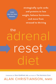 The Adrenal Reset Diet (Strategically Cycle Carbs and Proteins to Lose Weight, Balance Hormones, and Move from Stressed to Thriving) - 9780804140553 by Alan Christianson, NMD, Sara Gottfried, MD, 9780804140553
