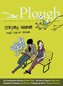 Plough Quarterly No. 15 - Staying Human (The Tech Issue) by Eberhard Arnold, Michael Plato, Alexi Sargeant, Susannah Black, Stephanie Bennett, 9780874860405