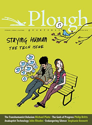 Plough Quarterly No. 15 - Staying Human (The Tech Issue) by Eberhard Arnold, Michael Plato, Alexi Sargeant, Susannah Black, Stephanie Bennett, 9780874860405
