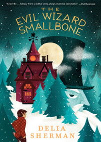 The Evil Wizard Smallbone - 9781536203653 by Delia Sherman, 9781536203653