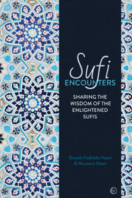 Sufi Encounters (Sharing the Wisdom of Enlightened Sufis) by Shaykh Fadhlalla Haeri, Muneera Haeri, 9781786781857
