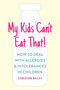 My Kids Can't Eat That (Easy rules and recipes to cope with children's food allergies, intolerances and sensitivities) by Christine Bailey, 9781848993570