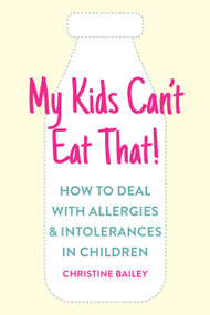 My Kids Can't Eat That (Easy rules and recipes to cope with children's food allergies, intolerances and sensitivities) by Christine Bailey, 9781848993570
