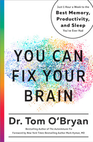 You Can Fix Your Brain (Just 1 Hour a Week to the Best Memory, Productivity, and Sleep You've Ever Had) by Tom O'Bryan, Mark Hyman, 9781623367022