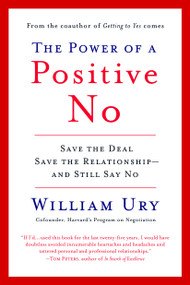 The Power of a Positive No (How to Say No and Still Get to Yes) by William Ury, 9780553384260