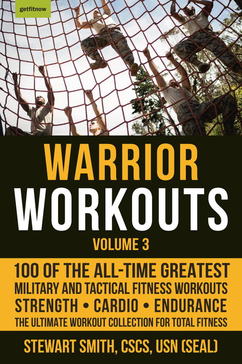 Warrior Workouts, Volume 3 (100 of the All-Time Greatest Military and Tactical Fitness Workouts) by Stewart Smith, USN (SEAL), 9781578267644