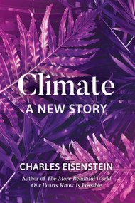 Climate (A New Story) by Charles Eisenstein, 9781623172480
