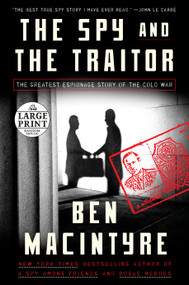 The Spy and the Traitor (The Greatest Espionage Story of the Cold War) by Ben Macintyre, 9781984841537