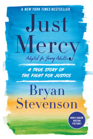 Just Mercy (Adapted for Young Adults) (A True Story of the Fight for Justice) by Bryan Stevenson, 9780525580034
