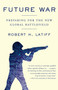 Future War (Preparing for the New Global Battlefield) - 9781101971802 by Robert H. Latiff, 9781101971802