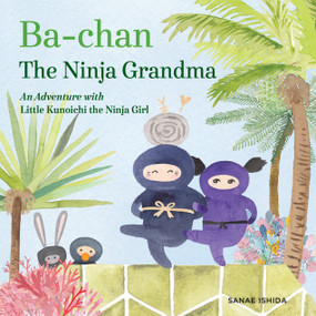 Ba-chan the Ninja Grandma (An Adventure with Little Kunoichi the Ninja Girl) by Sanae Ishida, 9781632171184