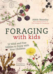 Foraging with Kids (52 Wild and Free Edibles to Enjoy With Your Children) by Adele Nozedar, 9781786781635