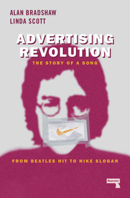 Advertising Revolution (The Story of a Song, from Beatles Hit to Nike Slogan) by Alan Bradshaw, Linda Scott, 9781912248216