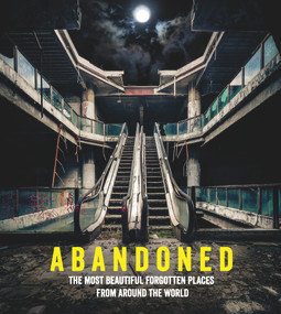 Abandoned (The Most Beautiful Forgotten Places from Around the World) by Mathew Growcoot, Ebury Press, 9781785035517