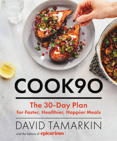 Cook90 (The 30-Day Plan for Faster, Healthier, Happier Meals) by David Tamarkin, Editors of Epicurious, 9780316420150