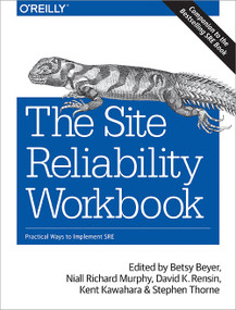 The Site Reliability Workbook (Practical Ways to Implement SRE) by Betsy Beyer, Niall Richard Murphy, David K. Rensin, Kent Kawahara, Stephen Thorne, 9781492029502