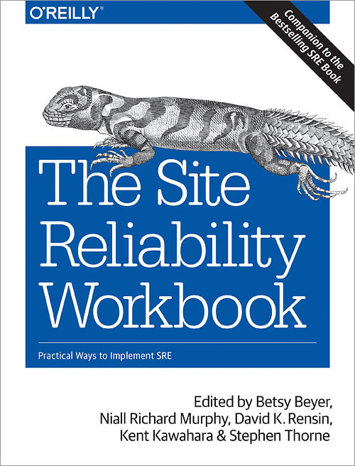 The Site Reliability Workbook (Practical Ways to Implement SRE) by Betsy Beyer, Niall Richard Murphy, David K. Rensin, Kent Kawahara, Stephen Thorne, 9781492029502