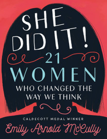 She Did It! (21 Women Who Changed the Way We Think) by Emily Arnold McCully, Emily Arnold McCully, 9781368019910