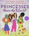 Princesses Save the World by Savannah Guthrie, Allison Oppenheim, Eva Byrne, 9781419731716