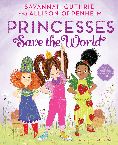 Princesses Save the World (A Picture Book) by Savannah Guthrie, Allison Oppenheim, Eva Byrne, 9781419731716