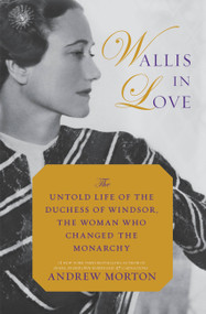 Wallis in Love (The Untold Life of the Duchess of Windsor, the Woman Who Changed the Monarchy) - 9781455566952 by Andrew Morton, 9781455566952