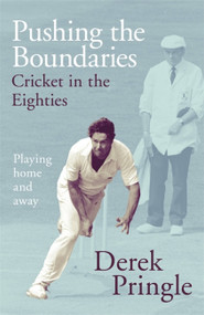 Pushing the Boundaries: Cricket in the Eighties (Playing home and away) by Derek Pringle, 9781473674929