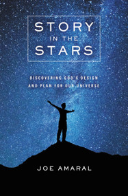 Story in the Stars (Discovering God's Design and Plan for Our Universe) by Joe Amaral, 9781546010746