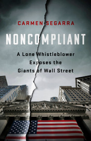 Noncompliant (A Lone Whistleblower Exposes the Giants of Wall Street) by Carmen Segarra, 9781568588452