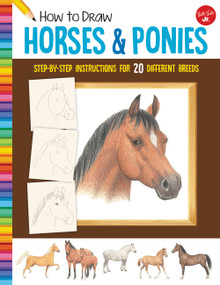 How to Draw Horses & Ponies (Step-by-step instructions for 20 different breeds) by Russell Farrell, Walter Foster Jr. Creative Team, 9781633227484