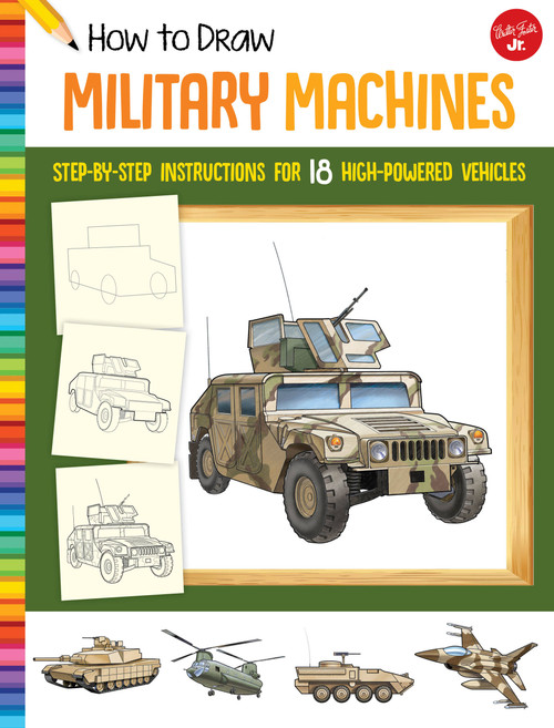 How to Draw Military Machines (Step-by-step instructions for 18 high-powered vehicles) by Tom LaPadula, 9781633227545