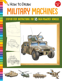 How to Draw Military Machines (Step-by-step instructions for 18 high-powered vehicles) by Tom LaPadula, 9781633227545