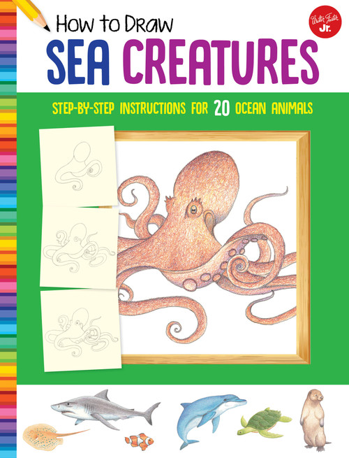 How to Draw Sea Creatures (Step-by-step instructions for 20 ocean animals) by Russell Farrell, Walter Foster Jr. Creative Team, 9781633227569