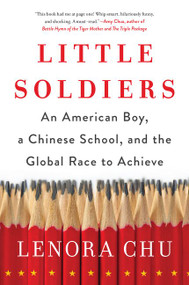 Little Soldiers (An American Boy, a Chinese School, and the Global Race to Achieve) - 9780062367860 by Lenora Chu, 9780062367860