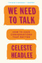 We Need to Talk (How to Have Conversations That Matter) - 9780062669018 by Celeste Headlee, 9780062669018