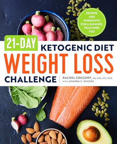 21-Day Ketogenic Diet Weight Loss Challenge (Recipes and Workouts for a Slimmer, Healthier You) by Rachel Gregory MS, CNS, ATC, CSCS, Amanda C. Hughes, 9781623159320