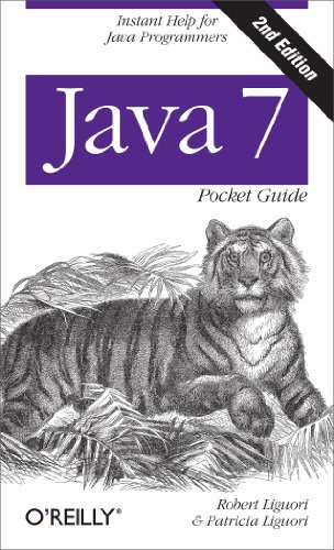 Java 7 Pocket Guide (Instant Help for Java Programmers) by Robert Liguori, Patricia Liguori, 9781449343569