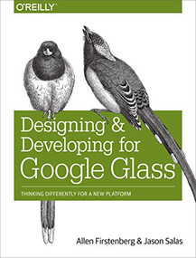 Designing and Developing for Google Glass (Thinking Differently for a New Platform) by Allen Firstenberg, Jason Salas, 9781491946459