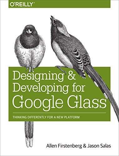 Designing and Developing for Google Glass (Thinking Differently for a New Platform) by Allen Firstenberg, Jason Salas, 9781491946459