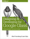 Designing and Developing for Google Glass (Thinking Differently for a New Platform) by Allen Firstenberg, Jason Salas, 9781491946459