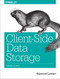 Client-Side Data Storage (Keeping It Local) by Raymond Camden, 9781491935118