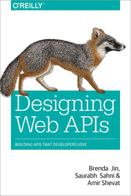 Designing Web APIs (Building APIs That Developers Love) by Brenda Jin, Saurabh Sahni, Amir Shevat, 9781492026921