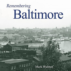 Remembering Baltimore - 9781683368090 by Mark Walston, 9781683368090