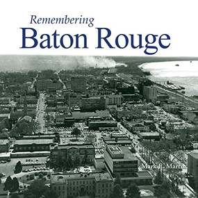 Remembering Baton Rouge by Mark E. Martin, 9781683368106