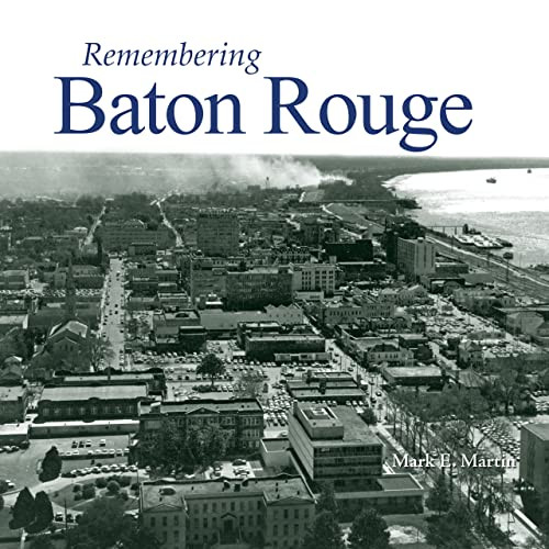 Remembering Baton Rouge by Mark E. Martin, 9781683368106