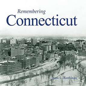 Remembering Connecticut - 9781683368229 by Sam L. Rothman, 9781683368229