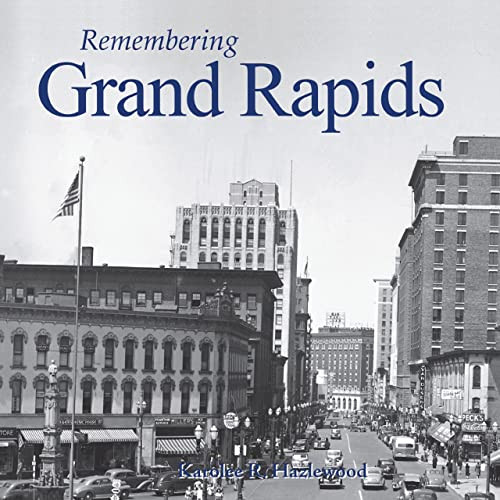 Remembering Grand Rapids by Karolee R. Hazlewood, 9781683368342
