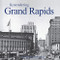 Remembering Grand Rapids by Karolee R. Hazlewood, 9781683368342